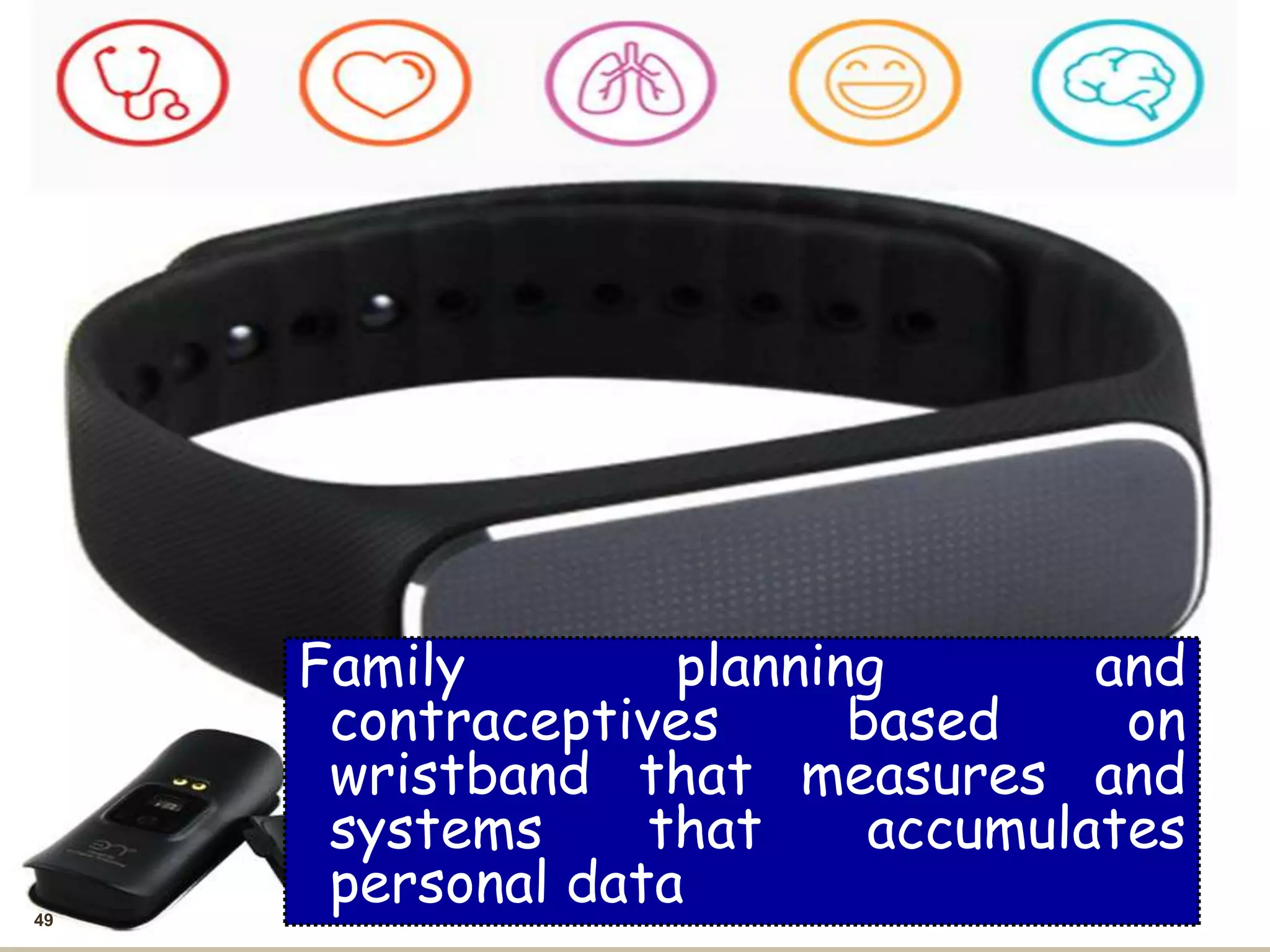 49
Family planning and
contraceptives based on
wristband that measures and
systems that accumulates
personal data
 