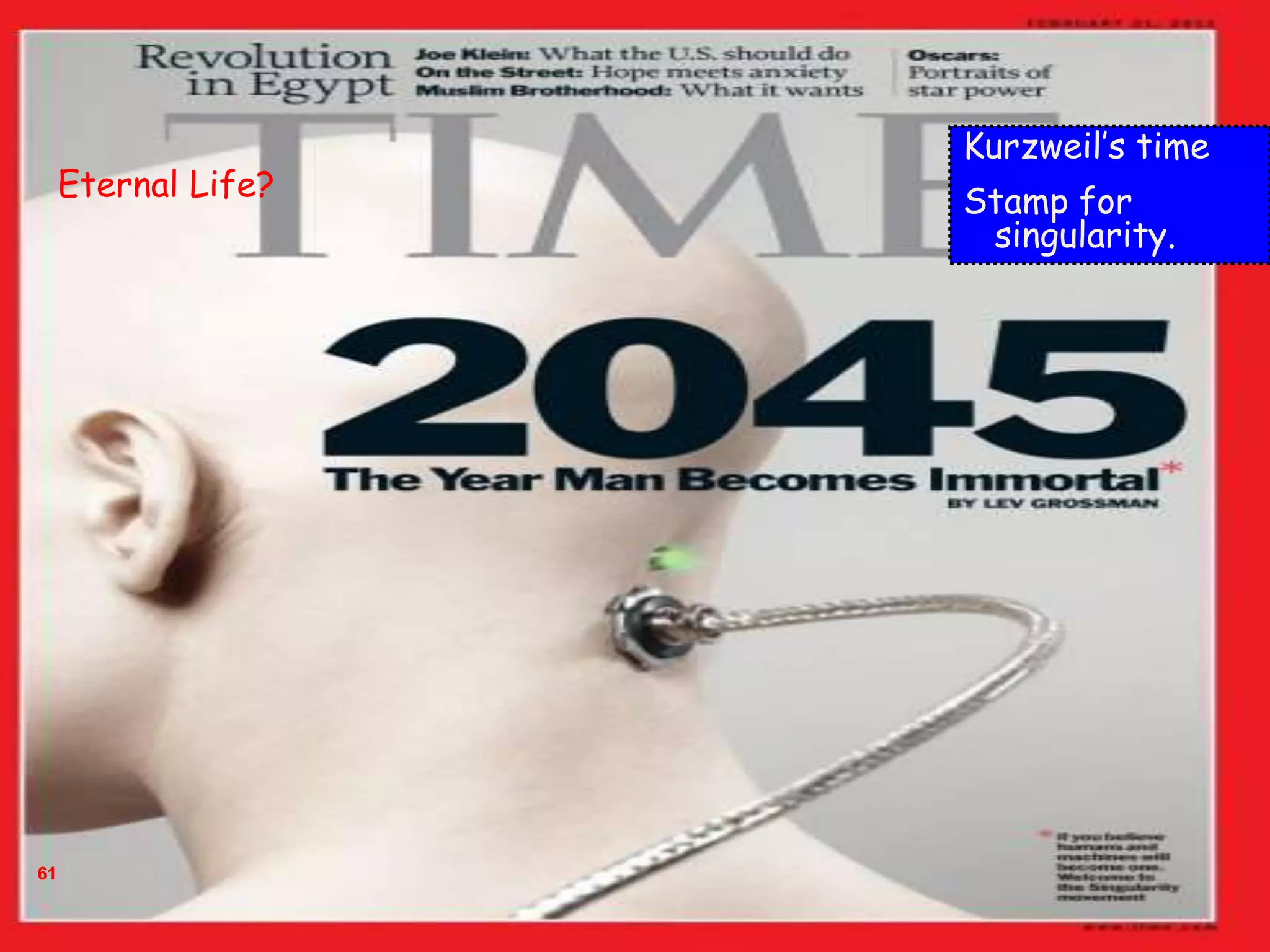 61
Kurzweil’s time
Stamp for
singularity.
Eternal Life?
 