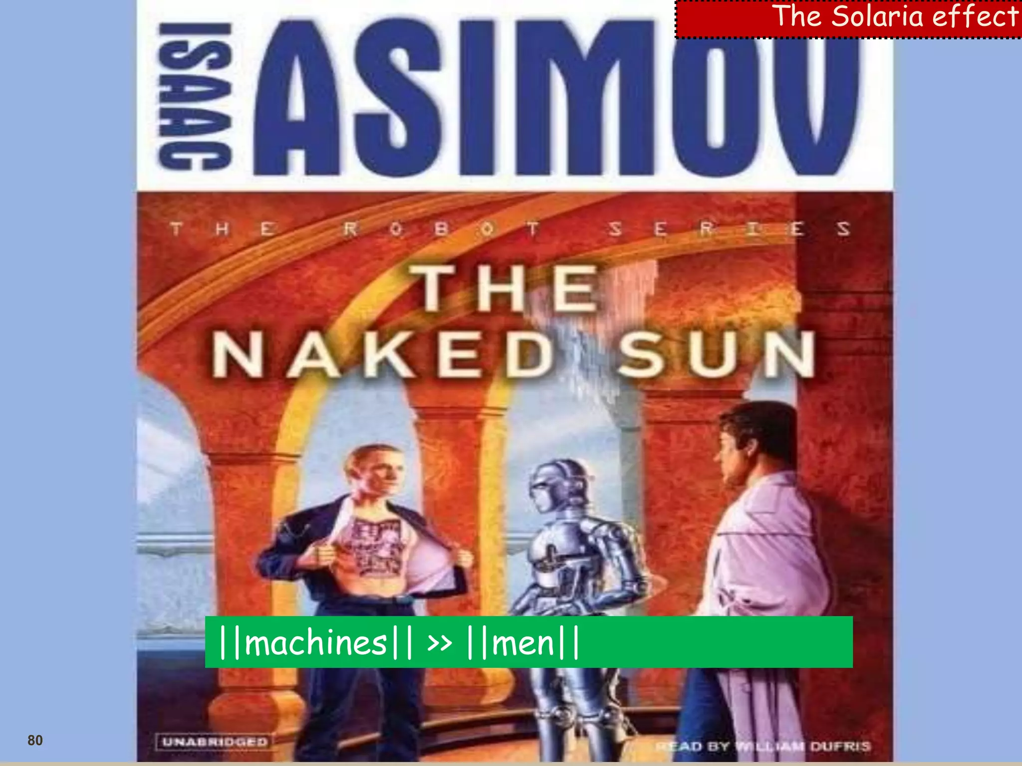 80
The Solaria effect
||machines|| >> ||men||
 