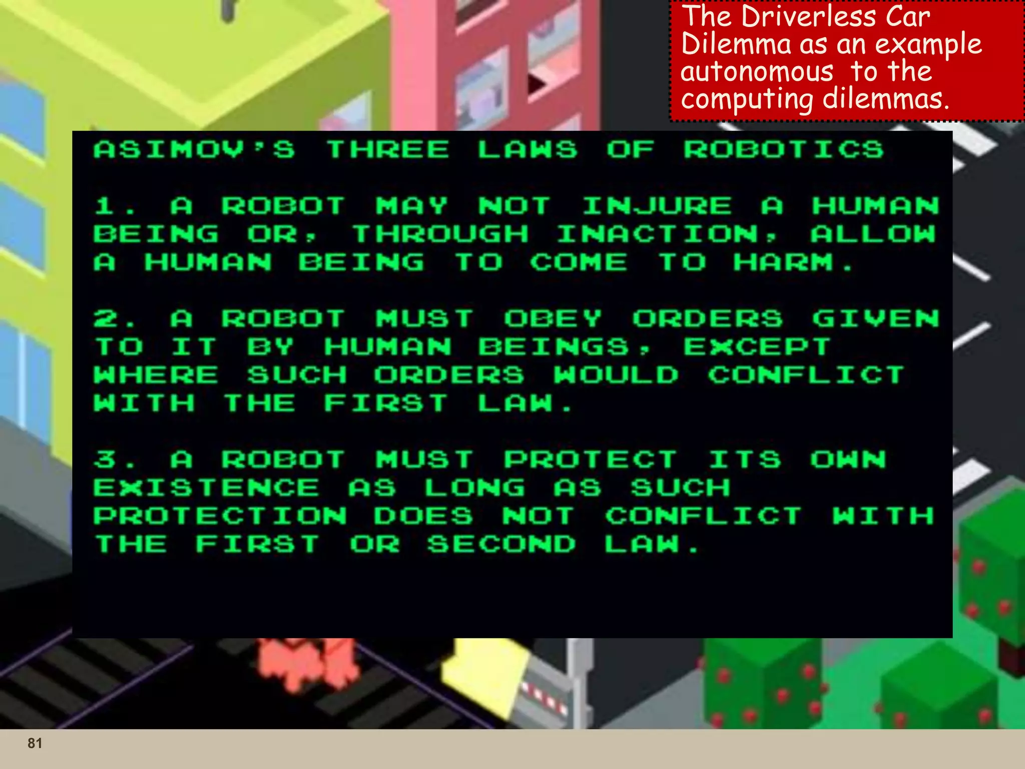 81
The Driverless Car
Dilemma as an example
to theautonomous
computing dilemmas.
 