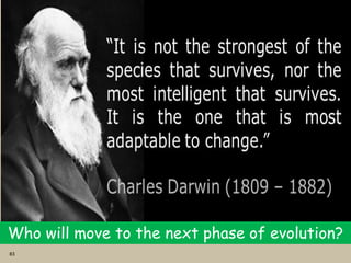 83
Who will move to the next phase of evolution?
 