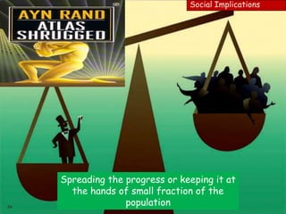 84
Social Implications
Spreading the progress or keeping it at
the hands of small fraction of the
population
 