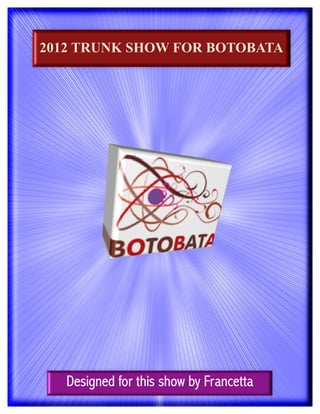 2012 TRUNK SHOW FOR BOTOBATA
 