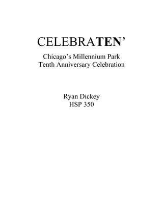 CELEBRATEN’
 Chicago’s Millennium Park
Tenth Anniversary Celebration



        Ryan Dickey
         HSP 350
 