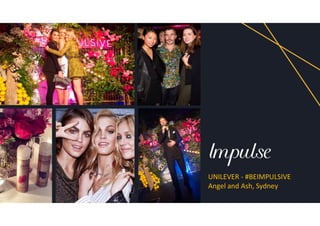 UNILEVER - #BEIMPULSIVE
Angel and Ash, Sydney
 