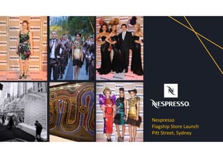 Nespresso
Flagship Store Launch
Pitt Street, Sydney
 