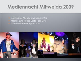 90 minütige Abendshow im Varieté Stil Übertragung für 300 Gäste + 100 Live Aftershow-Party für 500 Gäste 