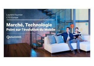 1
Marché, Technologie
Point sur l’évolution du Mobile
Laurent Fournier
CTO Europe
 