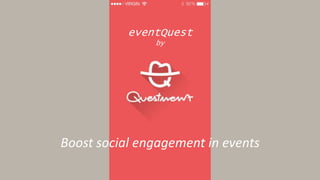 eventQuest
by
Boost social engagement in events
 