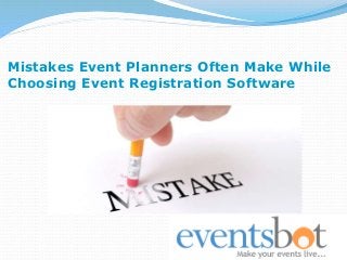 Mistakes Event Planners Often Make While
Choosing Event Registration Software
 