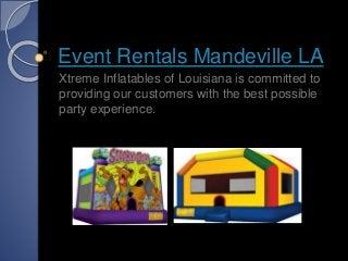 Event Rentals Mandeville LA
Xtreme Inflatables of Louisiana is committed to
providing our customers with the best possible
party experience.
 