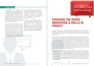 Innovation & Boundaries of Privacy -
How Rules & Regulations are catching up
Building the Privacy Profession in India
CROSSING THE DIVIDE -
INNOVATION & SKILLS IN
PRIVACY
In modern history, privacy can be classiﬁed into two diﬀerent ages: Pre and Post Snowden
revelations. Globalization, evolving data lifecycle, criticality of data and technology
advancements have brought forth new challenges and risks including those related to data
privacy protection.
Technology innovation unveils unprecedented opportunities with the superior ability to -
collect data, enhance data processing capabilities, increase intermingling of personal, social
and commercial technologies; increase availability of digitally recorded context, thrust on
context processing capability; evolve techniques of intuitive management of information,
prevalent use of sensors and their integration, increase use of recording and wearable
devices and use augmentation technologies. However, along with opportunities, it raises
key privacy concerns about the purpose of collecting data, its use for non-core purposes,
crossing of ethical boundaries, possible harm resulting from the use of data, large number
of entities that are involved in data processing and even abilities of the countries to provide
privacy protection where data is stored or processed.
Businesses, on the other hand, are increasingly relying on social and cloud computing, lean
management techniques, complex ICT supply chains, heavy outsourcing, business analytics
and deploying contextual computing. In addition, laws surrounding privacy are evolving and
need to catch up with the growing expectations around privacy. An increased demand for
greater privacy has also raised the need of privacy professionals and experts not only in
private organizations, but also in government departments. This raises a relevant question
on how soon the growing demand of privacy professionals will be supplied with adequate
and skilled workforce.
• Ascertaining the strengths and
weaknesses of India is the ﬁrst step towards
accomplishment of the ambitious dream of
a strong and robust Digital India. Here,
underrepresentation of India at various
cybersecurity forums need to be bolstered
through multitude of initiatives. The three
key international bodies’ viz. ICANN, ITU and
UN should witness enthusiastic response
from India in the near future
• International trade and commerce is
heavily dependent upon standards. On the
one hand they help companies mitigate
risks, harmonize operations and create a
conducive environment. On the other,
standards may also act as non -trade
barriers thereby hindering trade. Hence,
standardization has become a vital business
strategy for technology companies. In view
of multiplicity of technology, organizational
focus on standards has increased manifold
• One needs to take cognizance of the fact
that there are geographical diﬀerences and
varied local requirements which makes
establishing consensus in standards
formulation an arduous task. Highlighting
local requirements internationally is
important for any country
• India has been lagging behind in
standardization activities. Discussion with
experts and negotiation with stakeholders
might fast track standardization
endeavours in the country. It would be
erroneous to think of standardization being
limited to developed countries. Emerging
economies too need to pursue the agenda
aggressively or else they would be left out
Outcomes
AISS 2014 - Strengthening Perspectives on Cyber Security & Privacy17 AISS 2014 - Strengthening Perspectives on Cyber Security & Privacy 18
 