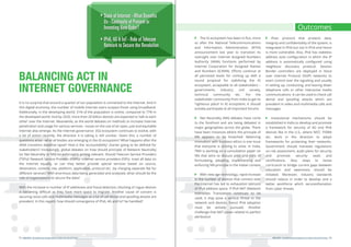 • The IG ecosystem has been in ﬂux, more
so after the National Telecommunications
and Information Administration (NTIA)
announcement last year to transition its
oversight over Internet Assigned Numbers
Authority (IANA) functions performed by
Internet Corporation for Assigned Names
and Numbers (ICANN). Eﬀorts continue at
all perceived levels for coming up with a
sound proposal for stabilizing the IG
ecosystem, acceptable to all stakeholders –
governments, industry, civil society,
technical community etc. For the
stakeholder community from India to get its
‘righteous place’ in IG ecosystem, it should
actively participate at all important forums
• Net Neutrality (NN) debates have come
to the forefront and are being debated in
major geographies across the globe. There
have been instances where the principle of
NN appears to be breached. Balancing
innovation with business ethics is one issue
that everyone is striving to solve. In India,
TRAI is working on a consultation paper on
NN that aims to discuss pros and cons of
formulating, adopting, implementing and
enforcing NN principle in the Indian context
• With new age technology, rapid increase
in the number of devices that connect over
the Internet has led to exhaustion (almost)
of IPv4 address space. If IPv4 NAT (Network
Addresses Translation) continues to be
used, it may pose a serious threat to the
network and devices, hence IPv6 adoption
must be actively pursued. Another
challenge that NAT poses related to perfect
attribution
• IPsec protocol that protects data,
integrity and conﬁdentiality of the system, is
integrated in IPv6 but not in IPv4 and hence
is more vulnerable. Also, IPv6 has stateless
address auto conﬁguration in which the IP
address is automatically conﬁgured using
neighbour discovery protocol. Session
Border controllers are deployed in Voice
over Internet Protocol (VoIP) networks to
exert control over the signaling and usually
in setting up, conducting, and tearing down
telephone calls or other interactive media
communications. It can be used to check call
denial and spooﬁng attacks which are
prevalent in video and multimedia calls and
messages
• Institutional mechanisms should be
established in India to develop and promote
a framework for security of 4G and IPv6
devices like in the U.S., where NIST, FISMA
etc. work in the direction to adopt
frameworks for protecting their networks.
Government should mandate regulations
on risk assessment, audit plans for security
and promote security seals and
certiﬁcations. Also, steps to revise
curriculum to bridge current gaps between
education and awareness should be
initiated. Moreover, industry standards
should reduce in order to develop and a
better workforce which securesthenation
from cyber threats
Outcomes
State of Internet - What Benefits
Us - Continuity of Present or
Inventing New Order?
IPv6, 4G & IoT - Role of Telecom
Network to Secure the Revolution
BALANCING ACT IN
INTERNET GOVERNANCE
It is no surprise that around a quarter of our population is connected to the Internet. And in
this digital economy, the number of mobile Internet users surpass those using broadband.
Additionally, in the developing world, 31% of the population is online, compared to 77% in
the developed world. And by 2020, more than 20 billion devices are expected to ‘talk to each
other’ over the Internet. Meanwhile, as the world debates on methods to increase Internet
penetration and usage for various services - issues on the use of an open, just and equitable
Internet also emerge. As the Internet governance (IG) ecosystem continues to evolve, with
a lot of action recently, the direction it is taking is still unclear. Given this, a number of
questions arise - what all bodies are emerging in the IG ecosystem? What happens after the
IANA transition deadline lapse? How is the ‘accountability’ charter going to be deﬁned for
stakeholders? Increasingly, global debates on how should principle of Network Neutrality
(or Net Neutrality or NN) be enforced is getting relevant. Should Telecom Service Providers
(TSPs)/ Network Service Provider (NSPs)/ Internet service providers (ISPs) treat all data on
the Internet equally, or can they better provide special services based on source,
destination, content, site, platform, application, protocol etc. ,by charging separate fee for
diﬀerent services? With enormous data being generated and analysed, what should be the
role of organizations to secure the data?
With the increase in number of IP addresses and fraud detection, blocking of rogue devices
is becoming diﬃcult as they have more space to migrate. Another cause of concern is
securing voice calls and multimedia messages as a lot of call denial and spooﬁng attacks are
prevalent. In this regard, how should convergence of IPv6, 4G and IoT be handled?
AISS 2014 - Strengthening Perspectives on Cyber Security & Privacy33 AISS 2014 - Strengthening Perspectives on Cyber Security & Privacy 34
 