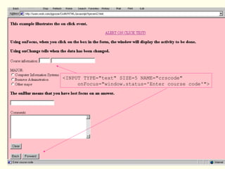 <INPUT TYPE="text" SIZE=5 NAME="crscode"
onFocus="window.status='Enter course code'">
 
