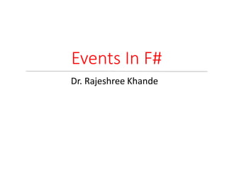 Events In F#
Dr. Rajeshree Khande
 
