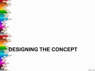 DESIGNING THE CONCEPT
 