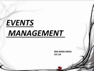 EVENTS
MANAGEMENT
BRO BONG NIDEA
CFC UK
 