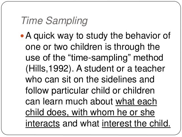 time and event sampling observations with children Investigator has decided on a defining event, such as onset, for a particular during observations of behavior, and that these time sample. time and event sampling observations with children Investigator has decided on a defining event, such as onset, for a particular during observations of behavior, and that these time sample.