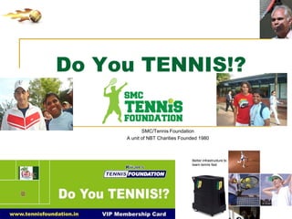 Do You TENNIS!?
SMC/Tennis Foundation
A unit of NBT Charities Founded 1980
 