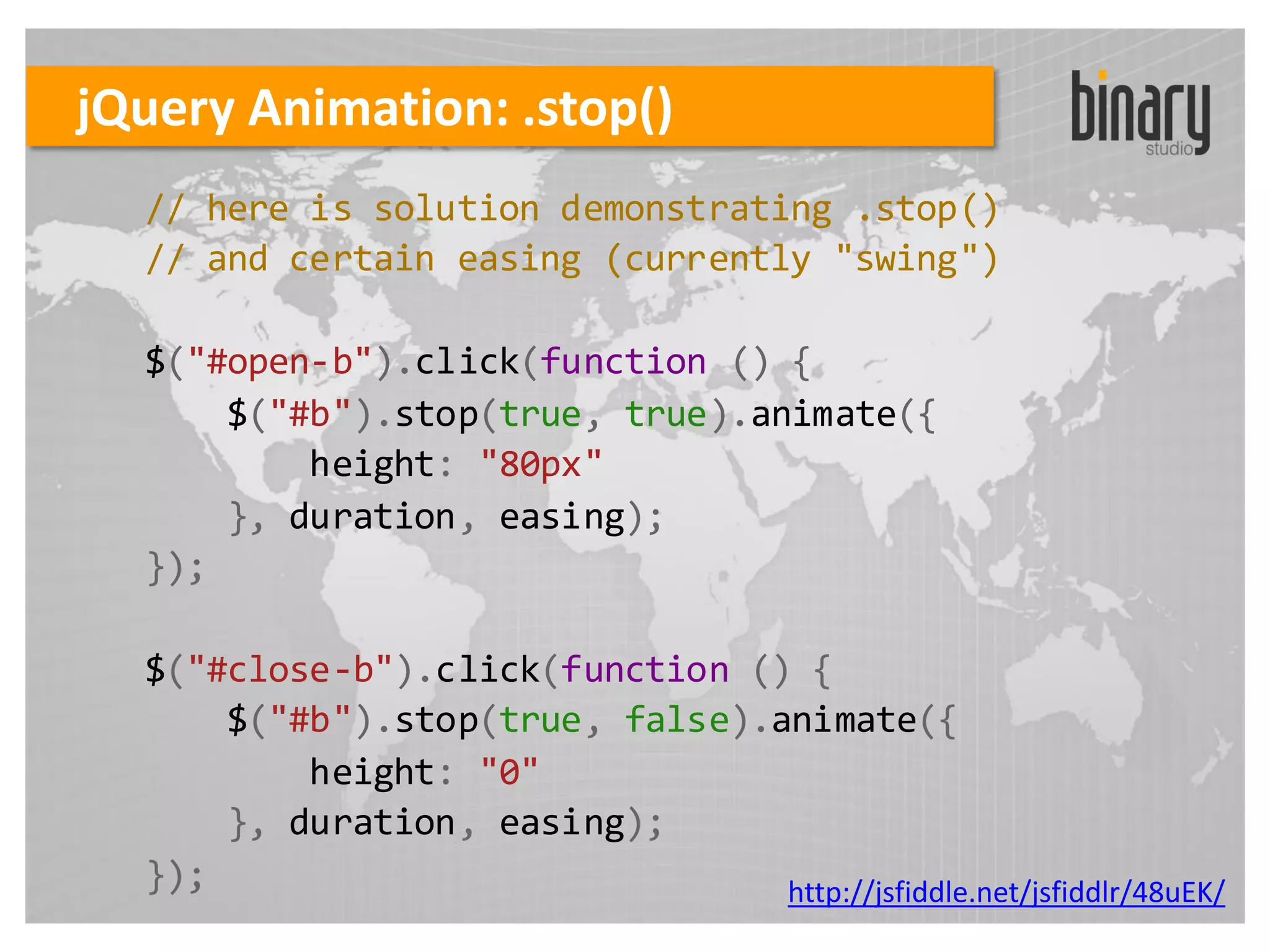 jQuery Animation: .stop()
  // here is solution demonstrating .stop()
  // and certain easing (currently "swing")

  $("#open-b").click(function () {
      $("#b").stop(true, true).animate({
          height: "80px"
      }, duration, easing);
  });

  $("#close-b").click(function () {
      $("#b").stop(true, false).animate({
          height: "0"
      }, duration, easing);
  });                            http://jsfiddle.net/jsfiddlr/48uEK/
 