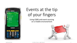 Events at the tip 
of your fingers 
Using CQRS and event sourcing 
on a mobile environement 
Build Stuff 2014 © Cédric Pontet - Agile Partner 1 
 