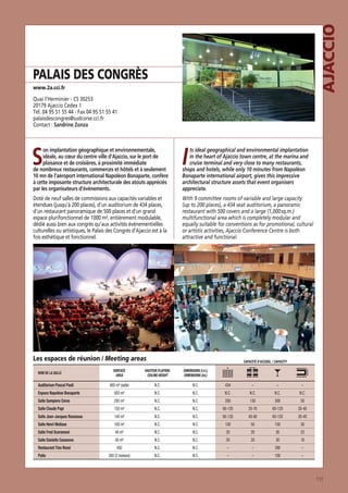 AJACCIO

PALAIS DES CONGRÈS
www.2a.cci.fr

Quai l’Herminier - CS 30253
20179 Ajaccio Cedex 1
Tél. 04 95 51 55 44 - Fax 04 95 51 55 41
palaisdescongres@sudcorse.cci.fr
Contact : Sandrine Zonza

S

on implantation géographique et environnementale,
idéale, au cœur du centre ville d’Ajaccio, sur le port de
plaisance et de croisières, à proximité immédiate

I

10 mn de l’aéroport international Napoléon Bonaparte, confère
à cette imposante structure architecturale des atouts appréciés
par les organisateurs d’événements.

ts ideal geographical and environmental implantation
in the heart of Ajaccio town centre, at the marina and
cruise terminal and very close to many restaurants,
shops and hotels, while only 10 minutes from Napoléon
Bonaparte international airport, gives this impressive
architectural structure assets that event organisers
appreciate.

Doté de neuf salles de commissions aux capacités variables et
étendues (jusqu’à 200 places), d’un auditorium de 434 places,
d’un restaurant panoramique de 500 places et d’un grand
espace plurifonctionnel de 1000 m², entièrement modulable,
dédié aussi bien aux congrès qu’aux activités événementielles
culturelles ou artistiques, le Palais des Congrès d’Ajaccio est à la
fois esthétique et fonctionnel.

With 9 committee rooms of variable and large capacity
(up to 200 places), a 434 seat auditorium, a panoramic
restaurant with 500 covers and a large (1,000 sq.m.)
multifunctional area which is completely modular and
equally suitable for conventions as for promotional, cultural
or artistic activities, Ajaccio Conference Centre is both
attractive and functional.

Les espaces de réunion / Meeting areas
NOM DE LA SALLE

Auditorium Pascal Paoli

CAPACITÉ D’ACCUEIL / CAPACITY

SURFACE
AREA

HAUTEUR PLAFOND
CEILING HEIGHT

DIMENSIONS (l x L)
DIMENSIONS (lxL)

480 m² (salle)

N.C.

N.C.

434

–

–

–

Espace Napoléon Bonaparte

920 m²

N.C.

N.C.

N.C.

N.C.

N.C.

N.C.

Salle Sampiero Corso

295 m²

N.C.

N.C.

200

150

300

50

Salle Claude Papi

150 m²

N.C.

N.C.

60-120

35-70

60-120

20-40

Salle Jean-Jacques Rousseau

140 m²

N.C.

N.C.

60-120

40-80

60-120

20-40

Salle Henri Matisse

108 m²

N.C.

N.C.

100

50

100

30

Salle Fred Scaramoni

40 m²

N.C.

N.C.

30

20

30

23

Salle Danielle Casanova

40 m²

N.C.

N.C.

30

20

30

18

450

N.C.

N.C.

–

–

390

–

200 (2 niveaux)

N.C.

N.C.

–

–

100

–

Restaurant Tino Rossi
Patio

111

 