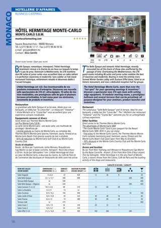 MONACO

HOTELLERIE D’AFFAIRES
BUSINESS CATERING

HÔTEL HERMITAGE MONTE-CARLO
MONTE-CARLO S.B.M.

★★★★★

montecarlomeeting.com

Square Beaumarchais - 98000 Monaco
Tél. (+377) 98 06 17 17 - Fax (+377) 98 06 59 56
e.mail : groupes@sbm.mc
Contact : Alice Gentils
450

Ouvert toute l’année / Open year round

10

MAXI

B

elle Epoque, romantique, intemporel, l’Hôtel Hermitage
récemment rénové a le charme de ces lieux sur lesquels le temps
n’a pas de prise. Dominant la Méditerranée, les 278 chambres
dont 86 suites et junior suites vous accueillent dans un cadre mêlant
à la perfection classicisme et modernité. Sans oublier un hall classé
monument historique, entièrement relooké et désormais dédié à
l’accueil Groupes.
L’Hôtel Hermitage est «LE» lieu incontournable de vos
prochains événements d’entreprise. Découvrez une nouvelle
salle spectaculaire de 310 m², ultra-équipée, 10 salles de réunion modulables, une prestigieuse salle de gala et plusieurs
terrasses privatisables, le tout conçu pour vos séminaires,
lancements de produits et incentives.
Restauration
La grandiose salle Belle Époque et sa terrasse, idéale pour vos
banquets, un lobby bar “le Limún Bar”. Le restaurant “Vistamar”
1 étoile Michelin et le “Crystal Bar” vous accueillent pour une
expérience culinaire inoubliable.
Équipements annexes et divers
Accès direct aux Thermes Marins Monte-Carlo.
Les Plus Monte-Carlo S.B.M. :
La carte Cercle Monte-Carlo : une seule carte, une multitude de
privilèges ! Bénéficiez de :
- L’entrée gratuite au Casino de Monte-Carlo, au complexe des
Thermes Marins Monte-Carlo (piscine, hammam, sauna, fitness) et au
Monte-Carlo Beach Club (piscine ouverte de mai à octobre).
- 50 % de réduction au Monte-Carlo Golf Club et au Monte-Carlo
Country Club.
Accès et situation
Route : de Nice par l’autoroute, sortie Monaco, RoquebruneCap-Martin ou par la basse corniche. Aéroport : Nice-Côte d’Azur
à 25 km. Accès par hélicoptère 7 mn. L’Hôtel Hermitage est situé
au cœur de Monte-Carlo, à deux pas du Casino, du Café de Paris et
de l’animation des boutiques et restaurants de cette zone très active.

278

-

2

T

he Belle-Époque and romantic Hôtel Hermitage, recently
renovated has all the charm of those sites unaffected by the
passage of time. Overlooking the Mediterranean, the 278
guest-rooms including 86 suites and junior suites combine the best
of classicism and modernity. Bearing in mind the entirely transformed Winter Garden Lobby with Gustave Eiffel dome, listed as an
historic monument, and now a dedicated reception hall for groups.
The Hotel Hermitage Monte-Carlo, more than ever the
“hot spot” for your upcoming meetings  incentives”.
Discover a spectacular new 310 sqm room with cutting
edge equipment, 10 modular meeting rooms, a prestigious
ballroom and several terraces that can be privatized, all
purpose-designed for your seminars, product launches and
incentives.

Restaurant
The sumptuous “Salle Belle Epoque” and its terrace, ideal for your
banquets, a lobby bar the “Limún Bar”. The 1 Michelin star restaurant
“Vistamar” and the “Crystal Bar” welcome you for an unforgettable
culinary experience.
Other facilities
Direct access to les Thermes Marins Monte-Carlo.
The advantages of Monte-Carlo SBM
“The Cercle Monte-Carlo” Card is your passport for the Resort
Monte-Carlo SBM. With it, you can enjoy:
- Free entry to the Monte-Carlo Casino, the Thermes Marins MonteCarlo complex (swimming pool, hammam, sauna, fitness) and the
Monte-Carlo Beach Club (pool open from May to October).
– 50% discount at the Monte-Carlo Country Club and the Monte-Carlo
Golf Club.
Access and location
By car, from Nice: highway, exit Monaco or Roquebrune-Cap-Martin
by the Basse Corniche. Airport: 25 km from Nice-Côte d’Azur airport.
7mn by helicopter. Hôtel Hermitage is in the very heart of MonteCarlo, a stone’s throw from the Casino, Café de Paris and the bustling
activity of the shops and restaurants.
CAPACITÉ D’ACCUEIL / CAPACITY

NOM DES SALLES
ROOM NAMES

Salon Auguste
Salle Belle Époque
Terrasse Belle Époque
Salle Belle Époque + Régence
Salon Gustave (1+2+3)
Salon La Bouderie
Salon Excelsior
Salon Jardin d’Hiver
Salon Trianon
Terrasse midi
Salon Costa 1
Salon Costa 2
Salle Eiffel (1+2)

120

DIMENSIONS (l x L)
DIMENSIONS (W x L)

SURFACE
AREA (m2)

HAUTEUR PLAFOND
CEILING HEIGHT (cm)

4 x 6,3
22,1 x 13,1
nc
nc
10,5 x 4,6
3,5 x 4
8,9 x 10,2
4,8 x 10,8
6,4 x 12
nc
3,8 x 7,9
3,8 x 5,2
21,2 x 16,8

25
280
540
430
48
14
100
44
74
475
30
20
310

420
690
310
nc
440
320
380
330
330
490

12
33
30
40
20
160

26
60
40
60
32
340

8
28
18
28
12
-

200
300
70
260

20
300
400
450
100
60
50
400
-

 