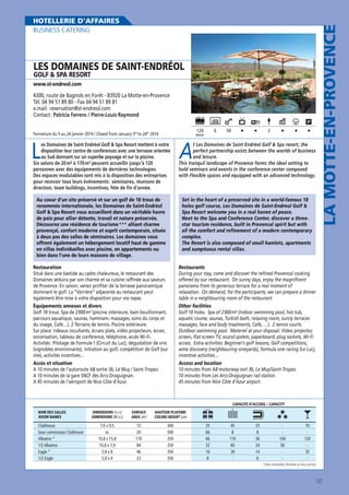 BUSINESS CATERING

LES DOMAINES DE SAINT-ENDRÉOL
GOLF  SPA RESORT
www.st-endreol.com

4300, route de Bagnols en Forêt - 83920 La Motte-en-Provence
Tél. 04 94 51 89 80 - Fax 04 94 51 89 81
e.mail : reservation@st-endreol.com
Contact : Patricia Ferrero / Pierre-Louis Raymond
120

Fermeture du 5 au 24 janvier 2014 / Closed from January 5th to 24th 2014

6

MAXI

L

50

2

A

es Domaines de Saint Endréol Golf  Spa Resort mettent à votre
disposition leur centre de conférences avec une terrasse orientée
au Sud donnant sur un superbe paysage et sur la piscine.
Six salons de 20 m² à 170 m² peuvent accueillir jusqu’à 120
personnes avec des équipements de dernières technologies.
Des espaces modulables sont mis à la disposition des entreprises
pour recevoir tous leurs événements : séminaires, réunions de
direction, team buildings, incentives, féte de fin d’année.

t Les Domaines de Saint Endréol Golf  Spa resort, the
perfect partnership exists between the worlds of business
and leisure.
This tranquil landscape of Provence forms the ideal setting to
hold seminars and events in the conference center composed
with Flexible spaces and equipped with an advanced technology.

Au coeur d’un site préservé et sur un golf de 18 trous de
renommée internationale, les Domaines de Saint-Endréol
Golf  Spa Resort vous accueillent dans un véritable havre
de paix pour allier détente, travail et nature préservée.
Découvrez une résidence de tourisme *** alliant charme
provençal, confort moderne et esprit contemporain, située
à deux pas des salles de séminaires. Les domaines vous
offrent également un hébergement locatif haut de gamme
en villas individuelles avec piscine, en appartements ou
bien dans l’une de leurs maisons de village.

Set in the heart of a preserved site in a world-famous 18
holes golf course, Les Domaines de Saint-Endreol Golf 
Spa Resort welcome you in a real haven of peace.
Next to the Spa and Conference Center, discover a threestar tourism residence, built in Provencal spirit but with
all the comfort and refinement of a modern contemporary
complex.
The Resort is also composed of small hamlets, apartments
and sumptuous rental villas.

Restauration
Situé dans une bastide au cadre chaleureux, le restaurant des
Domaines séduira par son charme et sa cuisine raffinée aux saveurs
de Provence. En saison, venez profiter de la terrasse panoramique
dominant le golf. La “Verrière” adjacente au restaurant peut
également être mise à votre disposition pour vos repas.
Équipements annexes et divers
Golf 18 trous. Spa de 2 000 m² (piscine intérieure, bain bouillonnant,
parcours aquatique, saunas, hammam, massages, soins du corps et
du visage, Café…). 2 Terrains de tennis. Piscine extérieure.
Sur place: rideaux occultants, écrans plats, vidéo projecteurs, écran,
sonorisation, tableau de conférence, téléphone, accès Wi-Fi.
Activités : Pilotage de Formule 1 (Circuit du Luc), dégustation de vins
(vignobles environnants), initiation au golf, compétition de Golf (sur
site), activités incentives...
Accès et situation
A 10 minutes de l’autoroute A8 sortie 36, Le Muy / Saint-Tropez.
A 10 minutes de la gare SNCF des Arcs-Draguignan.
A 45 minutes de l’aéroport de Nice Côte d’Azur.

LA MOTTE-EN-PROVENCE

HOTELLERIE D’AFFAIRES

Restaurants
During your stay, come and discover the refined Provencal cooking
offered by our restaurant. On sunny days, enjoy the magnificent
panorama from its generous terrace for a real moment of
relaxation. On demand, for the participants, we can prepare a dinner
table in a neighbouring room of the restaurant.
Other facilities
Golf 18 holes. Spa of 2 000 m² (indoor swimming pool, hot tub,
aquatic course, saunas, Turkish bath, relaxing room, sunny terraces
massages, face and body treatments, Café, …). 2 tennis courts.
Outdoor swimming pool. Materiel at your disposal: Video projector,
screen, Flat screen TV, sound system, paperboard, plug sockets, Wi-Fi
access. Extra activities: Beginner’s golf lessons, Golf competitions,
wine discovery (neighbouring vineyards), formula one racing (Le Luc),
incentive activities…
Access and location
10 minutes from A8 motorway exit 36, Le Muy/Saint-Tropez.
10 minutes from Les Arcs-Draguignan rail station.
45 minutes from Nice Côte d’Azur airport.

CAPACITÉ D’ACCUEIL / CAPACITY
NOM DES SALLES
ROOM NAMES

Clubhouse
Sous commission Clubhouse
Albatros *
1/2 Albatros
Eagle *
1/2 Eagle

DIMENSIONS (l x L)
DIMENSIONS (W x L)

SURFACE
AREA (m2)

HAUTEUR PLAFOND
CEILING HEIGHT (cm)

7,6 x 9,5
nc
10,8 x 15,8
10,8 x 7,9
5,8 x 8
5,8 x 4

72
20
170
84
46
23

300
300
350
350
350
350

25
66
66
32
16
8

45
8
110
60
30
-

25
8
36
24
14
6

104
56
-

70
120
35
-

*Salles modulables (divisibles en deux parties)

137

 