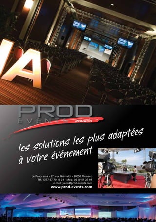 MONACO

Le Panorama - 57, rue Grimaldi - 98000 Monaco
Tél. +377 97 70 12 24 - Mob. 06 09 51 27 01
e.mail: yann@prod-events.com

www.prod-events.com

 