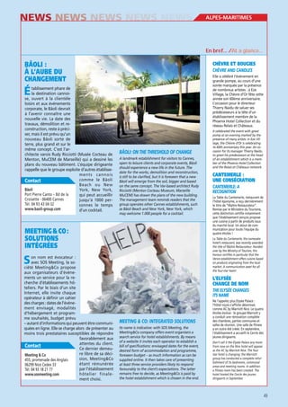 NEWS NEWS NEWS NEWS NEWS

ALPES-MARITIMES

En bref… /At a glance…

BÂOLI :
À L’AUBE DU
CHANGEMENT

CHÈVRE ET BOUGIES
Elle a célébré l’événement en
grande pompe, au cours d’une
soirée marquée par la présence
de nombreux artistes : à Eze
Village, la Chèvre d’Or fête cette
année son 60ème anniversaire.
L’occasion pour le directeur
Thierry Naidu de saluer ses
prédécesseurs à la tête d’un
établissement membre de la
Phoenix Hotel Collection et du
réseau Relais et Châteaux.

É

tablissement phare de
la destination cannoise, ouvert à la clientèle
loisirs et aux événements
corporate, le Bâoli devrait
à l’avenir connaître une
nouvelle vie. La date des
travaux, démolition et reconstruction, reste à préciser, mais il est prévu qu’un
nouveau Bâoli sorte de
terre, plus grand et sur le
même concept. C’est l’architecte varois Rudy Ricciotti (Musée Cocteau de
Menton, MuCEM de Marseille) qui a dessiné les
plans du nouveau bâtiment. L’équipe dirigeante
rappelle que le groupe exploite d’autres établissements cannois
comme le Bâoli
Contact
Beach ou New
Bâoli
York, New York,
Port Pierre Canto – Bd de la
qui peut accueillir
Croisette - 06400 Cannes
jusqu’à 1000 perTél. 04 93 43 04 32
sonnes le temps
www.baoli-group.com
d’un cocktail.

A landmark establishment for visitors to Cannes,
open to leisure clients and corporate events, Bâoli
should experience a new life in the future. The
date for the works, demolition and reconstruction,
is still to be clarified, but it is foreseen that a new
Bâoli will emerge from the soil, bigger and based
on the same concept. The Var-based architect Rudy
Ricciotti (Menton Cocteau Museum, Marseille
MuCEM) has drawn the plans of the new building.
The management team reminds readers that the
group operates other Cannes establishments, such
as Bâoli Beach and New York, New York, which
may welcome 1.000 people for a cocktail.

MEETING & CO :
SOLUTIONS
INTÉGRÉES

CANTEMERLE :
UNE CONSÉCRATION
CANTEMERLE: A
RECOGNITION
La Table du Cantemerle, restaurant de
l’hôtel éponyme, a reçu dernièrement
le titre de “Maître Restaurateur”.
Remise par le Ministère du Tourisme,
cette distinction certifie notamment
que l’établissement vençois propose
une cuisine à partir de produits issus
du marché local. Un atout de communication pour toute l’équipe du
quatre étoiles !
La Table du Cantemerle, the namesake
hotel’s restaurant, was recently awarded
the title of Maître Restaurateur. Handed
over by the Ministry of Tourism, this
honour certifies in particular that the
Vence establishment offers cuisine based
on products originating from the local
market. A communication asset for all
the four-star team!

S

on nom est évocateur :
avec SOS Meeting, la société Meeting&Co propose
aux organisateurs d’événements un service pour la recherche d’établissements hôteliers. Par le biais d’un site
Internet, elle invite chaque
opérateur à définir un cahier
des charges : dates de l’événement envisagé, modalités
d’hébergement et programme souhaités, budget prévu
– autant d’informations qui peuvent être communiquées en ligne. Elle se charge alors de présenter au
moins trois prestataires susceptibles de répondre
favorablement aux
attentes du client.
Contact
Ce dernier demeure libre de sa déciMeeting & Co
sion, Meeting&Co
455, promenade des Anglais
étant rémunérée
06299 Nice Cedex 33
par l’établissement
Tél. 04 93 18 21 77
hôtelier finalewww.sosmeeting.com
ment choisi.

It celebrated the event with great
pomp at an evening marked by the
presence of many artists: in Eze Village, the Chèvre d’Or is celebrating
its 60th anniversary this year. An occasion for its manager Thierry Naidu
to greet his predecessors at the head
of an establishment which is a member of the Phoenix Hotel Collection
and the Relais et Châteaux network.

L’ELYSÉE
CHANGE DE NOM

Its name is indicative: with SOS Meeting, the
Meeting&Co company offers event organisers a
search service for hotel establishments. By means
of a website it invites each operator to establish a
bill of specifications: envisaged dates for the event,
desired form of accommodation and programme,
foreseen budget – as much information as can be
supplied online. It then takes care of presenting
at least three service providers likely to respond
favourably to the client’s expectations. The latter
remains free to decide, as Meeting&Co is paid by
the hotel establishment which is chosen in the end.

Ne l’appelez plus Elysée Palace :
l’hôtel niçois s’affiche désormais
comme AC by Marriott Nice. Le quatre
étoiles évolue : le groupe Marriott y
a conduit une rénovation complète
des chambres, parties communes et
salles de réunion. Une salle de fitness
a en outre été créée. En septembre,
l’établissement a accueilli le Cercle des
jeunes dirigeants.
Don’t call it the Elysée Palace any more:
from now on the Nice hotel will appear
as the AC by Marriott Nice. The four
star hotel is changing: the Marriott
group has conducted a complete refurbishment of its bedrooms, communal
areas and meeting rooms. In addition
a fitness room has been created. The
hotel hosted the Cercle des jeunes
dirigeants in September.

49

 