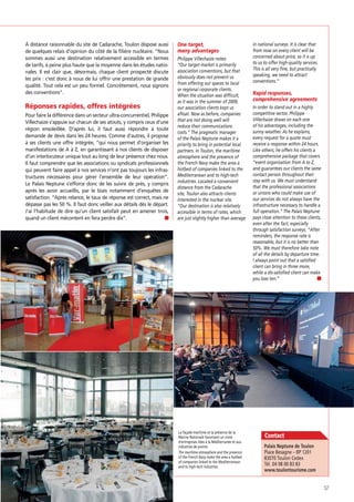 À distance raisonnable du site de Cadarache, Toulon dispose aussi
de quelques relais d’opinion du côté de la ﬁlière nucléaire. “Nous
sommes aussi une destination relativement accessible en termes
de tarifs, à peine plus haute que la moyenne dans les études nationales. Il est clair que, désormais, chaque client prospecté discute
les prix : c’est donc à nous de lui offrir une prestation de grande
qualité. Tout cela est un peu formel. Concrètement, nous signons
des conventions”.

Réponses rapides, offres intégrées
Pour faire la différence dans un secteur ultra-concurrentiel, Philippe
Villechaize s’appuie sur chacun de ses atouts, y compris ceux d’une
région ensoleillée. D’après lui, il faut aussi répondre à toute
demande de devis dans les 24 heures. Comme d’autres, il propose
à ses clients une offre intégrée, “qui nous permet d’organiser les
manifestations de A à Z, en garantissant à nos clients de disposer
d’un interlocuteur unique tout au long de leur présence chez nous.
Il faut comprendre que les associations ou syndicats professionnels
qui peuvent faire appel à nos services n’ont pas toujours les infrastructures nécessaires pour gérer l’ensemble de leur opération”.
Le Palais Neptune s’efforce donc de les suivre de près, y compris
après les avoir accueillis, par le biais notamment d’enquêtes de
satisfaction. “Après relance, le taux de réponse est correct, mais ne
dépasse pas les 50 %. Il faut donc veiller aux détails dès le départ.
J’ai l’habitude de dire qu’un client satisfait peut en amener trois,
quand un client mécontent en fera perdre dix”.

One target,
many advantages
Philippe Villechaize notes:
“Our target market is primarily
association conventions, but that
obviously does not prevent us
from offering our spaces to local
or regional corporate clients.
When the situation was difficult,
as it was in the summer of 2009,
our association clients kept us
afloat. Now as before, companies
that are not doing well will
reduce their communications
costs.” The pragmatic manager
of the Palais Neptune makes it a
priority to bring in potential local
partners. In Toulon, the maritime
atmosphere and the presence of
the French Navy make the area a
hotbed of companies linked to the
Mediterranean and to high-tech
industries. Located a convenient
distance from the Cadarache
site, Toulon also attracts clients
interested in the nuclear site.
“Our destination is also relatively
accessible in terms of rates, which
are just slightly higher than average

La façade maritime et la présence de la
Marine Nationale favorisent un vivier
d’entreprises liées à la Méditerranée et aux
industries de pointe.
The maritime atmosphere and the presence
of the French Navy make the area a hotbed
of companies linked to the Mediterranean
and to high-tech industries.

in national surveys. It is clear that
from now on every client will be
concerned about price, so it is up
to us to offer high-quality services.
This is all very fine, but practically
speaking, we need to attract
conventions.”

Rapid responses,
comprehensive agreements
In order to stand out in a highly
competitive sector, Philippe
Villechaize draws on each one
of his advantages, including the
sunny weather. As he explains,
every request for a quote must
receive a response within 24 hours.
Like others, he offers his clients a
comprehensive package that covers
“event organisation from A to Z,
and guarantees our clients the same
contact person throughout their
stay with us. We must understand
that the professional associations
or unions who could make use of
our services do not always have the
infrastructure necessary to handle a
full operation.” The Palais Neptune
pays close attention to these clients,
even after the fact, especially
through satisfaction surveys. “After
reminders, the response rate is
reasonable, but it is no better than
50%. We must therefore take note
of all the details by departure time.
I always point out that a satisfied
client can bring in three more,
while a dis-satisfied client can make
you lose ten.”

Contact
Palais Neptune de Toulon
Place Besagne – BP 1201
83070 Toulon Cedex
Tél. 04 98 00 83 83
www.toulontourisme.com

57

 