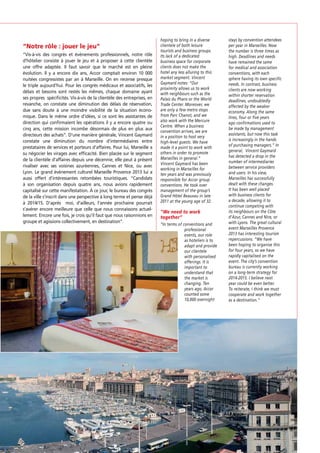 “Vis-à-vis des congrès et événements professionnels, notre rôle
d’hôtelier consiste à jouer le jeu et à proposer à cette clientèle
une offre adaptée. Il faut savoir que le marché est en pleine
évolution. Il y a encore dix ans, Accor comptait environ 10 000
nuitées congressistes par an à Marseille. On en recense presque
le triple aujourd’hui. Pour les congrès médicaux et associatifs, les
délais et besoins sont restés les mêmes, chaque domaine ayant
ses propres spéciﬁcités. Vis-à-vis de la clientèle des entreprises, en
revanche, on constate une diminution des délais de réservation,
due sans doute à une moindre visibilité de la situation économique. Dans le même ordre d’idées, si ce sont les assistantes de
direction qui conﬁrmaient les opérations il y a encore quatre ou
cinq ans, cette mission incombe désormais de plus en plus aux
directeurs des achats”. D’une manière générale, Vincent Gaymard
constate une diminution du nombre d’intermédiaires entre
prestataires de services et porteurs d’affaires. Pour lui, Marseille a
su négocier les virages avec efﬁcacité. Bien placée sur le segment
de la clientèle d’affaires depuis une décennie, elle peut à présent
rivaliser avec ses voisines azuréennes, Cannes et Nice, ou avec
Lyon. Le grand événement culturel Marseille Provence 2013 lui a
aussi offert d’intéressantes retombées touristiques. “Candidats
à son organisation depuis quatre ans, nous avions rapidement
capitalisé sur cette manifestation. À ce jour, le bureau des congrès
de la ville s’inscrit dans une perspective à long terme et pense déjà
à 2014/15. D’après moi, d’ailleurs, l’année prochaine pourrait
s’avérer encore meilleure que celle que nous connaissons actuellement. Encore une fois, je crois qu’il faut que nous raisonnions en
groupe et agissions collectivement, en destination”.

hoping to bring in a diverse
clientele of both leisure
tourists and business groups.
Its lack of a dedicated
business space for corporate
clients does not make the
hotel any less alluring to this
market segment. Vincent
Gaymard notes: “Our
proximity allows us to work
with neighbours such as the
Palais du Pharo or the World
Trade Center. Moreover, we
are only a few metro stops
from Parc Chanot, and we
also work with the Mercure
Centre. When a business
convention arrives, we are
in a position to host very
high-level guests. We have
made it a point to work with
others in order to promote
Marseilles in general.”
Vincent Gaymard has been
working in Marseilles for
ten years and was previously
responsible for Accor group
conventions. He took over
management of the group’s
Grand Hôtel Beauvau in late
2011 at the young age of 32.

together”
“In terms of conventions and
professional
events, our role
as hoteliers is to
adapt and provide
our clientele
with personalised
offerings. It is
important to
understand that
the market is
changing. Ten
years ago, Accor
counted some
10,000 overnight

stays by convention attendees
per year in Marseilles. Now
the number is three times as
high. Deadlines and needs
have remained the same
for medical and association
conventions, with each
sphere having its own specific
needs. In contrast, business
clients are now working
within shorter reservation
deadlines, undoubtedly
affected by the weaker
economy. Along the same
lines, four or five years
ago confirmations used to
be made by management
assistants, but now this task
is increasingly in the hands
of purchasing managers.” In
general, Vincent Gaymard
has detected a drop in the
number of intermediaries
between service providers
and users. In his view,
Marseilles has successfully
dealt with these changes.
It has been well placed
with business clients for
a decade, allowing it to
continue competing with
its neighbours on the Côte
d’Azur, Cannes and Nice, or
with Lyons. The great cultural
event Marseilles Provence
2013 has interesting tourism
repercussions. “We have
been hoping to organise this
for four years, so we have
rapidly capitalised on the
event. The city’s convention
bureau is currently working
on a long-term strategy for
2014-2015. I believe next
year could be even better.
To reiterate, I think we must
cooperate and work together
as a destination.”

65

 