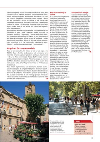 Destination-phare pour le tourisme individuel de loisirs, elle
convainc aussi la clientèle d’affaires. Ensoleillement et patrimoine historique servent doublement ses intérêts, vis-à-vis
des visiteurs d’agrément comme des clients business. “Notre
but est justement d’attirer du monde et de susciter des
retombées économiques, indique Nicolas Bodin. Une enquête
récente les estime à 75 euros par personne et par jour. Petit
bijou, Aix est aussi un lieu secure, qui rassure les organisateurs d’événements”.
Nicolas Bodin rappelle aussi qu’en ville, tout trajet s’effectue
facilement à pied. Après quelques années difﬁciles, la
tendance semble à l’optimisme. “Aix se vend plutôt bien.
Ses dimensions réduites font qu’elle est un peu moins sujette
aux aléas économiques. Notre activité a progressé l’année
dernière et nous avons d’ores et déjà de bonnes perspectives à l’horizon 2015. J’ai commencé à travailler sur 2016.
Objectif : renforcer notre ouverture à l’international”.

Acquis et force commerciale
Pour se faire connaître, Aix mise à la fois sur ses acquis – la
ﬁdélité d’une clientèle anglo-saxonne et américaine, une
notoriété certaine auprès d’opérateurs asiatiques, notamment
– et sur sa force commerciale. Nicolas Bodin évoque aussi la
politique de jumelage municipale. “Nous n’avons pas les moyens
de Milan, Barcelone, Vancouver ou Durban. Nous jouons dans
notre cour : notre démarche promotionnelle ne s’effectue pas
tous azimuts.
Nous misons également sur une importante clientèle locale”.
L’existence de pôles de compétitivité légitime clairement la destination auprès des hommes d’affaires. Outre la beauté de son
territoire et l’emblème international qu’est la Sainte-Victoire,
Aix souligne la notoriété de son voisinage presque immédiat :
“Nous ne sommes ﬁnalement qu’à une heure d’Avignon et à 30
minutes de la Méditerranée”.

More than one string to
its bow
In Aix and in surrounding Provence,
castles, hotels and museums
ensure a quality welcome. The
city is host to the most important
court of appeal outside of Paris,
and to a university frequented by
the medical and scientific world.
This city that was home to King
René has more than one string
to its bow to attract visitors. The
city is a leading destination for
leisure tourists, but also has a lot
to offer for business visitors. The
sunny weather and rich historic
heritage provide two sources of
attraction, bringing in both leisure
tourists and business clients. “Our
aim is to attract people, bringing
about economic benefits,” says
Nicolas Bodin. “A recent survey
estimates the income per person
per day to be €75. Aix, this little
treasure, is also a safe place, which
is reassuring for event organisers”.
Nicolas Bodin also points out that
it is possible to get around the city
easily on foot. After a few difficult
years, the trend seems to be one of
optimism. “Aix is selling itself well.
Its small size makes it less subject
to economic ups and downs. Our
business increased last year, and our
prospects up to 2015 are looking
good. I have started to work on
2016. Our aim is to open up more to
the international market”.

Outre la beauté de son territoire
et l’emblème international qu’est
la Sainte-Victoire, Aix souligne la
notoriété de son voisinage.
Besides the beauty of the
surrounding countryside and
the international emblem of
Sainte-Victoire, Aix emphasizes its
proximity with the celebrated areas.

Assets and sales strength
To promote itself, Aix is taking
advantage of its assets: loyalty from
the British and American clientele,
a certain level of renown among
Asian operators in particular – and
on its business strength. Nicolas
Bodin also mentioned the towntwinning policy. “We don’t have
the resources of Milan, Barcelona,
Vancouver or Durban. We play at
our own level: we do not promote
ourselves at full tilt. We also count
on a significant local clientele.” Our
competitiveness clusters clearly give
legitimacy to our city in the eyes of
business people. Besides the beauty
of the surrounding countryside
and the international emblem of
Sainte-Victoire, Aix emphasizes
its proximity with the celebrated
areas: “We are only one hour away
from Avignon and 30 minutes from
the Mediterranean”.

Contact
14, boulevard Carnot
13100 Aix-en-Provence
Tél. 04 42 17 41 74

69

 