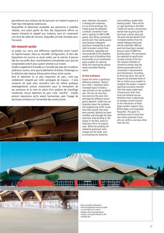 permettront aux visiteurs de les parcourir en restant toujours à
l’abri des intempéries extérieures.
Requaliﬁée et désormais accessible aux personnes à mobilité
réduite, une autre partie du Parc des Expositions offrira un
espace climatisé et adapté aux traiteurs, tout en conservant
une série de salles de réunion, lesquelles ont été rénovées pour
l’occasion.

Un nouvel accès
Le public, lui, verra une différence signiﬁcative entre l’avant
et l’après-travaux. Dans sa nouvelle conﬁguration, le Parc des
Expositions lui ouvrira un accès inédit, par le sud-est. Il pourra
dès lors accueillir deux manifestations simultanées sans que les
congressistes soient pour autant amenés à se croiser.
Citadis a également travaillé sur l’enrobé des axes de circulation
extérieurs voisins, ainsi que la plantation d’arbres, l’éclairage ou
la réfection des réseaux d’évacuation d’eau, entre autres.
Seul le bâtiment A, le plus important du parc, n’est pas
visiblement impacté par cette campagne de travaux : il sera
conservé tel quel mais connaîtra tout de même quelques
aménagements, prévus notamment pour la rénovation de
ses sanitaires et la mise en place d’un système de chauffage
modernisé. Aucun bâtiment du parc n’est “sacriﬁé” : Citadis
prévoit néanmoins qu’ils soient harmonisés, avec l’usage de
peintures similaires sur l’ensemble des constructions.

years. However, the project
is already well underway:
in one of the buildings, the
Citadis group has designed
a modular convention room
with a capacity for 600 to 900
guests, thus filling a previously
unmet need. Two nearby spaces
have likewise undergone
significant remodelling to add
roofs to protect visitors from
the elements. Upgraded and
now accessible to the disabled,
another part of Exhibition Park
will provide an air-conditioned
space suitable for catering,
while still retaining the several
newly renovated meeting
rooms.

A new entrance
Guests will notice a significant
difference between “before”
and “after”. Exhibition Park’s
revamped layout includes a
new entrance on the southeast
side. The site can thus host
two events at the same time
and keep the different events’
guests separate. Citadis has not
forgotten about the outdoors:
the neighbouring traffic routes
have been paved; trees have
been planted, lighting has been
installed, and drainage has been
improved. Only building A, the
largest in the Park, seems to
have been left in its original
state. While the building will
indeed be preserved, some
changes will be made, such
as renovating the lavatories

and installing a modernised
heating system. There will be
no ugly ducklings in the Park:
Citadis will ensure a harmonious
overall look by giving all the
structures a similar paint job.
The park will also benefit from
increased visibility from the
nearby highway and access
will be simplified; 1800 car
park slots have been created,
giving a total of 5000 free
parking places. The renovations
are expected to significantly
increase activity at the site.
The Avignon Chamber of
Commerce stresses that the
revenue generated will be
reinvested in improvements
and maintenance. According
to financing terms, the city of
Avignon has allocated three of
the six million euros needed to
complete the project: it expects
significant economic benefits
from the newly modernised
infrastructure, both from
local and national sources.
Exhibition Park is advertising
its strategic central location
at the intersection of three
large southern regions: Paca,
Rhône-Alpes, and LanguedocRoussillon. This gives it a
catchment area of more than
two million potential clients
who are within a one-hour drive
from the site.

Dans sa nouvelle configuration,
le Parc des Expositions ouvrira au public
un accès inédit, par le sud-est.
Exhibition Park’s revamped layout
includes a new public entrance on the
southeast side.

77

 
