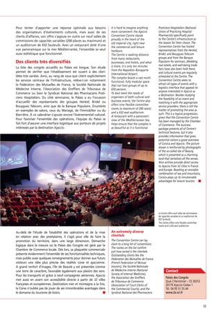 Pour tenter d’apporter une réponse optimale aux besoins
des organisateurs d’événements culturels, mais aussi de ses
clients d’affaires, son offre s’appuie en outre sur neuf salles de
commissions de capacités variables (200 places au maximum) et
un auditorium de 432 fauteuils. Avec un restaurant doté d’une
vue panoramique sur la mer Méditerranée, l’ensemble se veut
aussi esthétique que fonctionnel.

Des clients très diversifiés
La liste des congrès accueillis au Palais est longue. Son étude
permet de vériﬁer que l’établissement est ouvert à des clientèles très variées. Ainsi, au rang de ceux que citent explicitement
les services centraux de l’infrastructure, relève-t-on notamment
la Fédération des Mutuelles de France, la Société Nationale de
Médecine Interne, l’Association des Grefﬁers de Tribunaux de
Commerce ou bien le Syndicat National des Pharmaciens Praticiens Hospitaliers. Du côté séminaires, le Palais a eu l’occasion
d’accueillir des représentants des groupes Henkel, Bridel ou
Bouygues Telecom, ainsi que de la Banque Populaire. Énumérés
en exemples de salons, ceux du Mariage, de l’Immobilier ou du
Bien-être. À ce calendrier s’ajoute encore l’événementiel culturel.
Pour favoriser l’ensemble des opérations, l’équipe du Palais se
fait fort d’assurer une interface logistique aux porteurs de projets
intéressés par la destination Ajaccio.

It is hard to imagine anything
more convenient: the Ajaccio
Convention Centre stands
proudly in the heart of the
old imperial city, right near
the commercial and leisure
harbours.
The Centre is walking distance
from many restaurants,
businesses, and hotels, and what
is more, it is only ten minutes
from the Napoléon Bonaparte
International Airport.
The complex boasts a vast multifunctional, fully modular space
that can host groups of up to
650 persons.
To best meet the needs of
organisers of both cultural and
business events, the Centre also
offers nine flexible committee
rooms (a maximum of 200 seats)
and a 432-seat auditorium.
A restaurant with a panoramic
view of the Mediterranean Sea
helps ensure that the complex is
as beautiful as it is functional.

Praticiens Hospitaliers (National
Union of Practicing Hospital
Pharmacists) specifically point
to the Centre’s infrastructure as
the reason for their choice. The
Convention Centre has hosted
representatives from the Henkel,
Bridel, and Bouygues Telecom
groups and from the Banque
Populaire for seminars. Wedding,
real estate, and well-being trade
fairs have also been held there,
and cultural events are regularly
scheduled at the Centre. The
Convention Centre seeks to
attract all types of events with a
logistics interface that appeals to
anyone interested in Ajaccio as
a destination. Besides studying
the feasibility of an event and
matching it with the appropriate
service providers, there is still the
matter of promoting the area as
such. This is a logical progression,
given that the Convention Centre
has been managed by the Chamber
of Commerce. The business
package presents all of Centre’s
technical features, but it also
provides information that gives
potential visitors a good overview
of Corsica and Ajaccio. The picture
drawn is reinforced by photographs
of the so-called Isle of Beauty,
which is presented as a charming
land that tantalizes all the senses.
Nine airlines provide direct access
to Ajaccio from 32 cities in France
and Europe. Boasting an enviable
combination of sea and mountains,
Corsica plays up its innumerable
advantages for leisure tourism.

Le Centre offre neuf salles de commissions
de capacités variables et un auditorium de
432 fauteuils.
The Centre offers nine flexible committee
rooms and a 432-seat auditorium.

Au-delà de l’étude de faisabilité des opérations et de la mise
en relation avec des prestataires, il s’agit pour elle de faire la
promotion du territoire, dans une large dimension. Démarche
logique dans la mesure où le Palais des Congrès est géré par la
Chambre de Commerce locale. Dès lors, sa plaquette commerciale
présente évidemment l’ensemble de ses fonctionnalités techniques,
mais publie aussi quelques renseignements pour donner aux futurs
visiteurs une idée plus précise des réalités corse et ajaccienne.
À grand renfort d’images, l’île de Beauté y est présentée comme
une terre de caractère, favorable également aux plaisirs des sens.
Pour les transports et grâce à neuf compagnies aériennes, Ajaccio
met aussi en avant son accessibilité directe à partir de 32 villes
françaises et européennes. Destination mer et montagne à la fois,
la Corse n’oublie pas de jouer de ses innombrables avantages dans
le domaine du tourisme de loisirs.

An extremely diverse
clientele
The Convention Centre can lay
claim to a long list of conventions.
The names on the list confirm
just how varied is the clientele.
Outstanding clients like the
Fédération des Mutuelles de France
(French Federation of Mutual
Insurers), the Société Nationale
de Médecine Interne (National
Society of Internal Medicine),
the Association des Greffiers
de Tribunaux de Commerce
(Association of Court Clerks of
the Commercial Courts), and the
Syndicat National des Pharmaciens

Contact
Quai L’Herminier – CS 30253
20179 Ajaccio Cedex 1
Tél. 04 95 51 55 44
www.2a.cci.fr

89

 