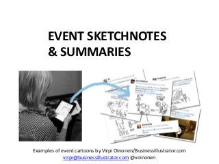 EVENT SKETCHNOTES
& SUMMARIES
Examples of event cartoons by Virpi Oinonen/Businessillustrator.com
virpi@businessillustrator.com @voinonen
 