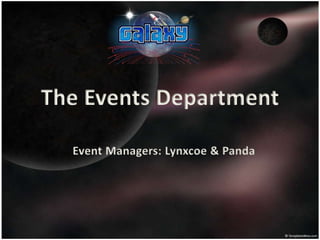 The Events Department
Event Managers: Lynxcoe & Panda
 