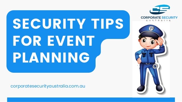 SECURITY TIPS
FOR EVENT
PLANNING
corporatesecurityaustralia.com.au
 