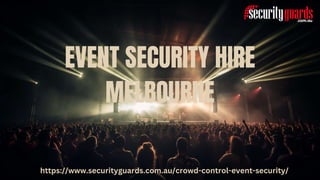EVENT SECURITY HIRE
MELBOURNE
https://www.securityguards.com.au/crowd-control-event-security/
 