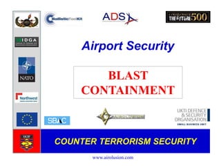 Airport Security BLAST CONTAINMENT COUNTER TERRORISM SECURITY www.airolusion.com 