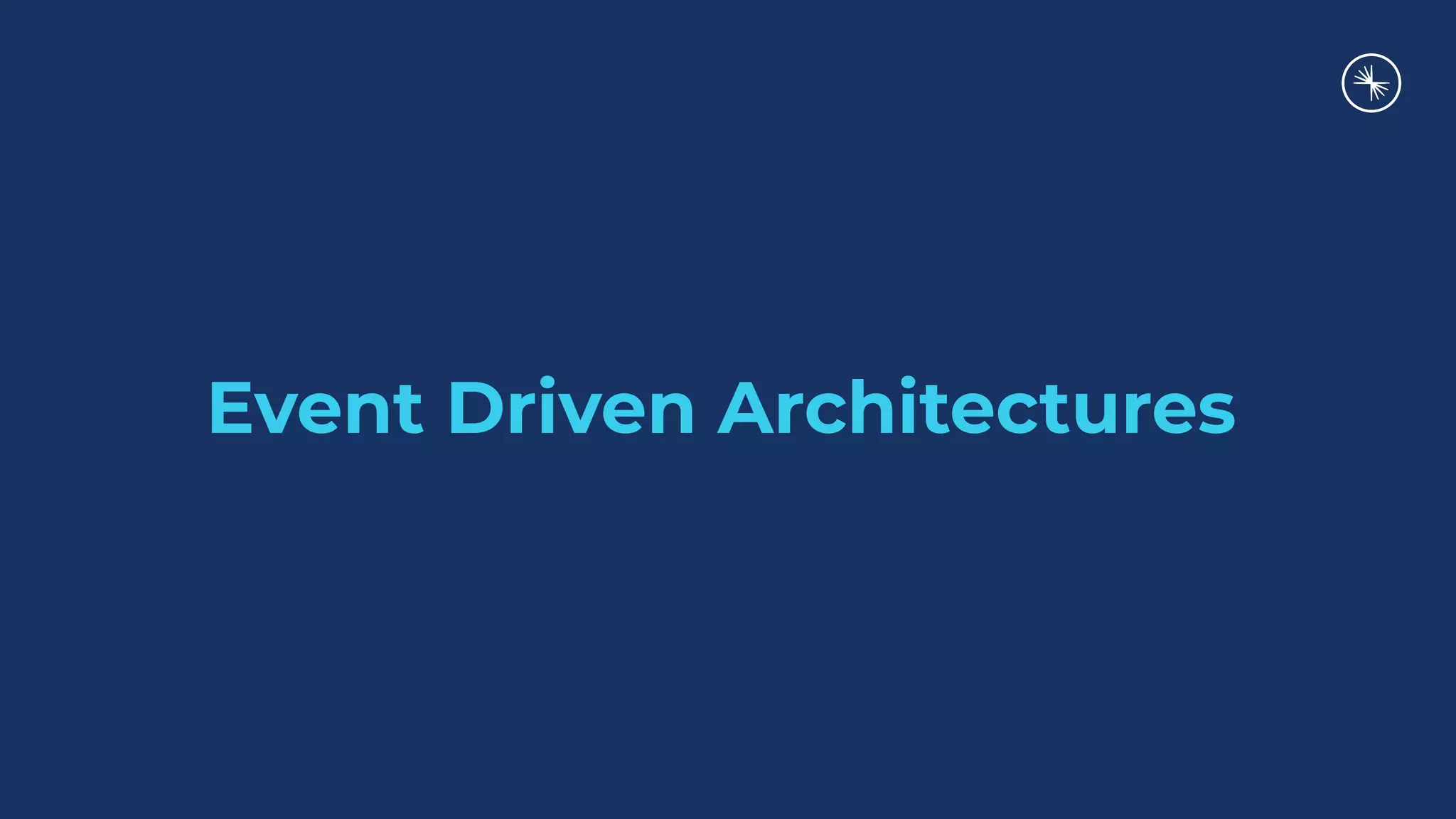 Event Driven Architectures
 