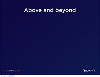 Above and beyond




     YUICONF 2009

Monday, January 17, 2011
 