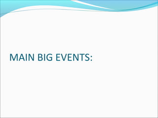 MAIN BIG EVENTS:
 