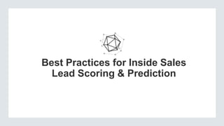 Best Practices for Inside Sales
Lead Scoring & Prediction

 