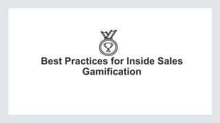 Best Practices for Inside Sales
Gamification

 
