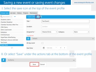 www.sharepoint-florida.comSaving a new event or saving event changes
I. Select the save icon at the top of the event profile
II. Or select “Save” under the actions tab at the bottom of the event profile
 