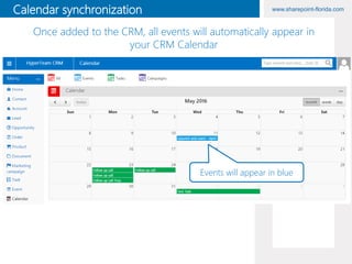 www.sharepoint-florida.comCalendar synchronization
Events will appear in blue
Once added to the CRM, all events will automatically appear in
your CRM Calendar
 