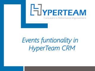 Events funtionality in
HyperTeam CRM
 