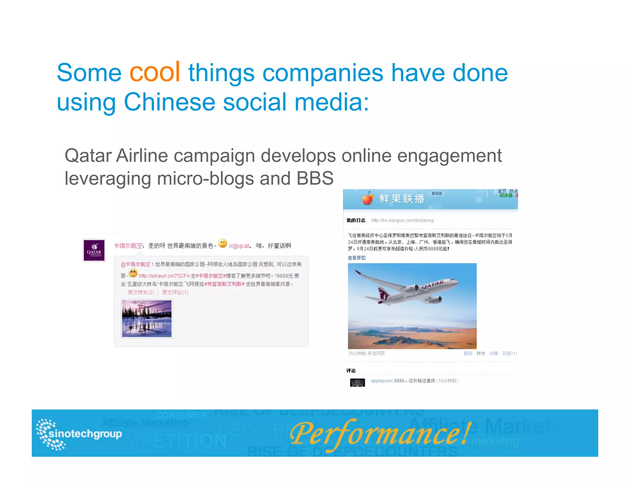 Some cool things companies have done
using Chinese social media:

Qatar Airline campaign develops online engagement
leveraging micro-blogs and BBS
 