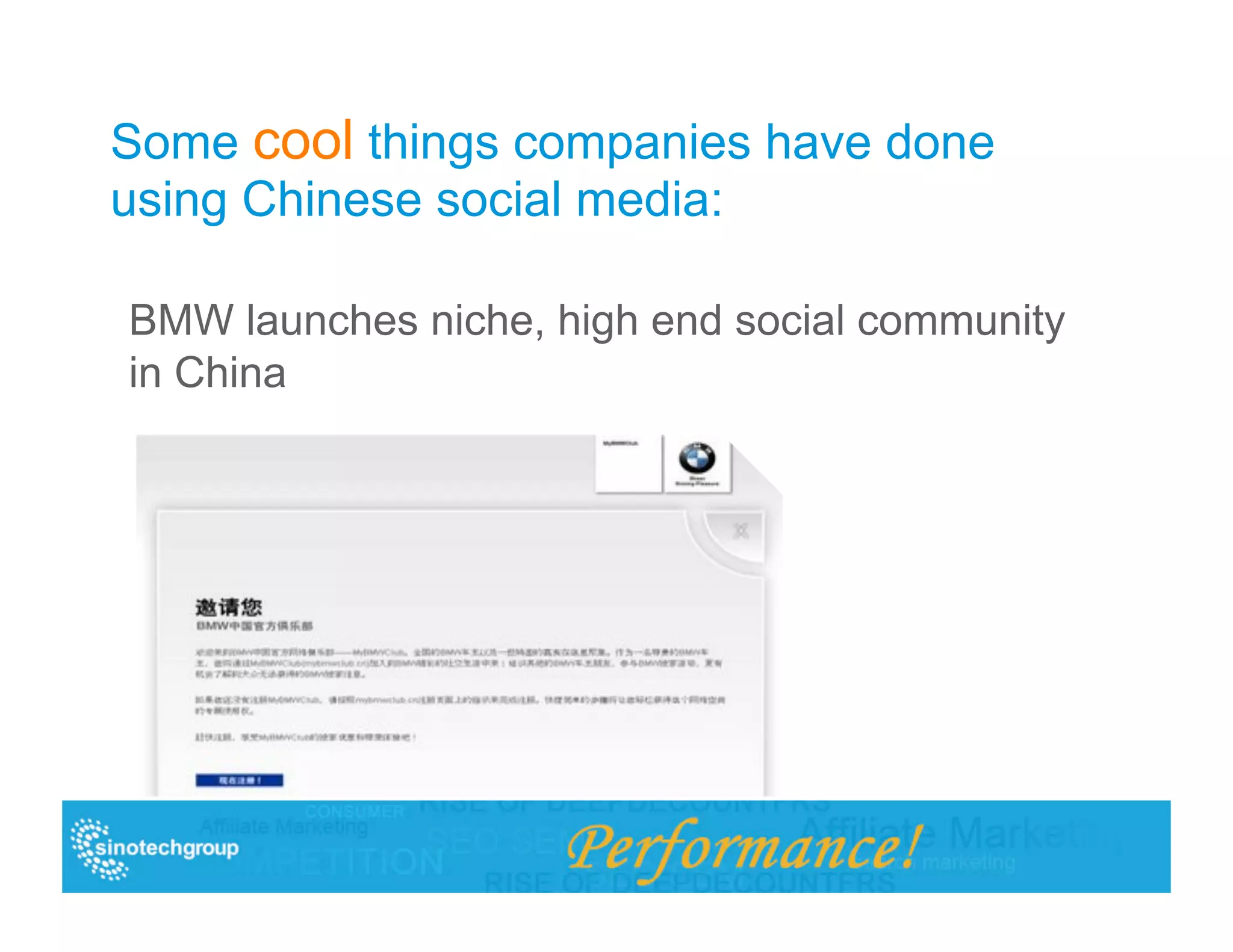 Some cool things companies have done
using Chinese social media:

BMW launches niche, high end social community
in China
 